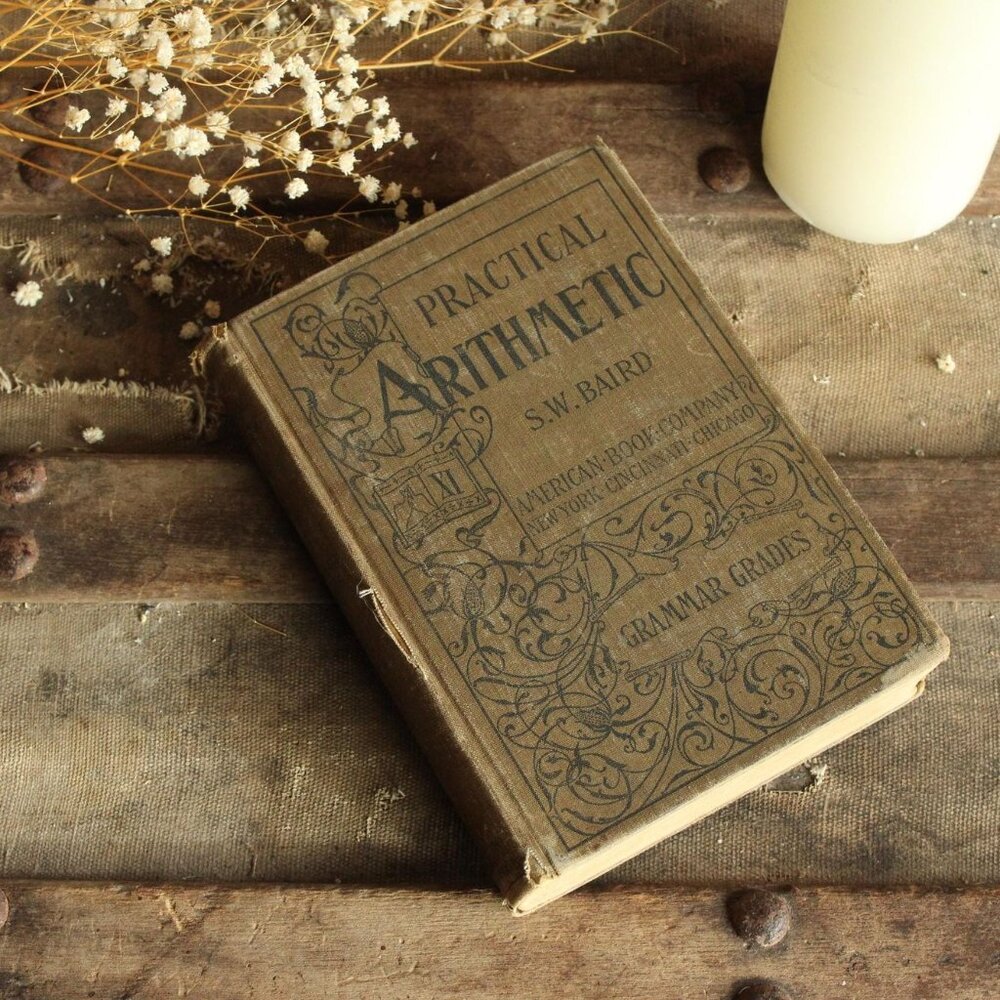 Vintage 1900s Book, "Practical Arithmetic, Grammer Grades" by S. W. Baird